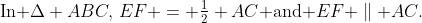 \text{In }\Delta ABC,\,EF = \tfrac{1}{2} AC\text{ and }EF \parallel AC.