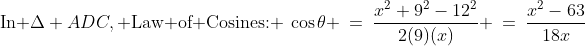 \text{In }\Delta ADC,\text{ Law of Cosines: }\:\cos\theta \:=\:\frac{x^2+9^2-12^2}{2(9)(x)} \:=\:\frac{x^2-63}{18x}\;\;{\color{blue}[1]}
