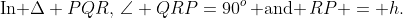 \text{In }\Delta PQR,\,\angle QRP=90^o\,\text{ and }\,RP = h.\;S\text{ is a point on }QR