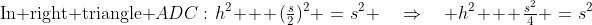 \text{In right triangle }ADC:\:h^2 + (\tfrac{s}{2})^2 \:=\:s^2 \quad\Rightarrow\quad h^2 + \tfrac{s^2}{4} \:=\:s^2