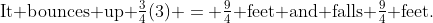 \text{It bounces up }\tfrac{3}{4}(3) = \tfrac{9}{4}\text{ feet and falls }\tfrac{9}{4}\text{ feet.\;\;[3rd hit]}
