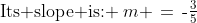 \text{Its slope is: }\:m \,=\,\text{-}\tfrac{3}{5}