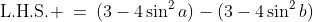 \text{L.H.S.} \:=\:(3-4\sin^2a)-(3-4\sin^2b)