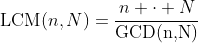 \text{LCM}(n,N)=\frac{n \cdot N}{\text{GCD(n,N)}}