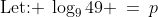 \text{Let: }\,\log_949 \:=\:p
