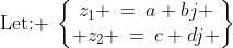 \text{Let: }\:\begin{Bmatrix}z_1 \:=\:a+bj \\ z_2 \:=\:c+dj \end{Bmatrix}