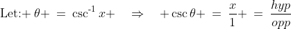 \text{Let: }\:\theta \:=\:\csc^{\text{-}1}x \quad\Rightarrow\quad \csc\theta \:=\:\dfrac{x}{1} \:=\:\dfrac{hyp}{opp}