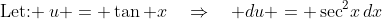 \text{Let: }\:u = \tan x\quad\Rightarrow\quad du = \sec^2\!x\,dx
