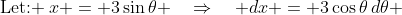 \text{Let: }\:x = 3\sin\theta \quad\Rightarrow\quad dx = 3\cos\theta\,d\theta 