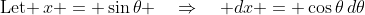 \text{Let }\,x = \sin\theta \quad\Rightarrow\quad dx = \cos\theta\,d\theta
