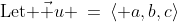 \text{Let }\vec u \:=\:\langle a,b,c\rangle