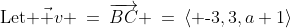 \text{Let }\vec v \:=\:\overrightarrow{BC} \:=\:\langle \text{-}3,3,a+1\rangle