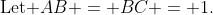 \text{Let }AB = BC = 1.\;\text{ Draw the line segment }DB. 