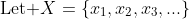 \text{Let }X=\{x_1,x_2,x_3,...\}