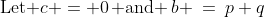 \text{Let }c = 0\,\text{ and }\,b \:=\:p+q