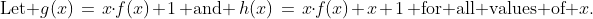 \text{Let }g(x)\:=\:x\!\cdot\!f(x)+1\,\text{ and }\,h(x)\:=\:x\!\cdot\!f(x)+x+1\,\text{ for all values of }x.