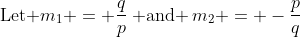 \text{Let }m_1 = \frac{q}{p}\:\text{ and }\:m_2 = -\frac{p}{q}