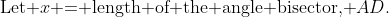 \text{Let }x\text{ = length of the angle bisector, }AD.