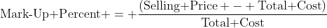 \text{Mark-Up Percent} = \frac{(\text{Selling Price} - \text{Total Cost})}{\text{Total Cost}}