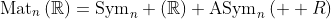\text{Mat}_n\left(\mathbb{R}\right)=\text{Sym}_n \left(\mathbb{R}\right)+\text{ASym}_n\left(\mathbb  {R}\right)