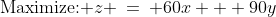 \text{Maximize: }z \:=\: 60x + 90y