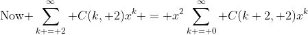 \text{Now }\sum_{k = 2}^{\infty} C(k, 2)x^k = x^2\sum_{k = 0}^{\infty} C(k+2, 2)x^k