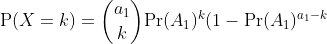 \text{P}(X=k)=\binom{a_1}{k}\text{Pr}(A_1)^k(1-\text{Pr}(A_1)^{a_1-k}