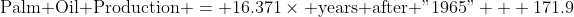 \text{Palm Oil Production} = 16.371\times \text{years after "1965"} + 171.9