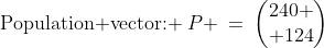 \text{Population vector: }\:P \:=\:\begin{pmatrix}240 \\ 124\end{pmatrix}