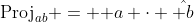 \text{Proj}_{ab} = \mathbf a \cdot \hat{\mathbf b}