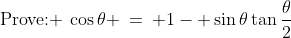 \text{Prove: }\:\cos\theta \:=\: 1- \sin\theta\tan\frac{\theta}{2}