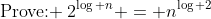 \text{Prove: }\:2^{\log n} = n^{\log 2}