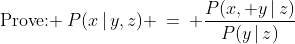 \text{Prove: }\:P(x\,|\,y,z) \:=\: \frac{P(x, y\,|\,z)}{P(y\,|\,z)}