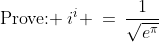 \text{Prove: }\:i^i \:=\:\dfrac{1}{\sqrt{e^{\pi}}}