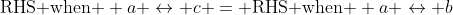 \text{RHS when } a \leftrightarrow c = \text{RHS when } a \leftrightarrow b