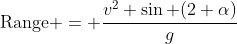 \text{Range} = \frac{v^2 \sin (2 \alpha)}{g}