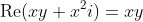 \text{Re}(xy+x^2i)=xy~\&~\text{Im}(xy+x^2i)=x^2