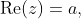 \text{Re}(z)=a,