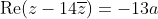 \text{Re}(z-14\overline{z})=-13a~\&~\text{Im}(z-14\overline{z})=15b