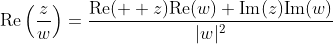 \text{Re}\left(\frac{z}{w}\right)=\frac{\text{Re}(  z)\text{Re}(w)+\text{Im}(z)\text{Im}(w)}{|w|^2}