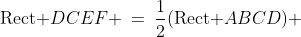 \text{Rect }DCEF \:=\:\frac{1}{2}(\text{Rect }ABCD) 