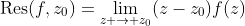 \text{Res}(f,z_0)=\lim_{z \to z_0}(z-z_0)f(z)