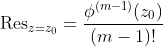 \text{Res}_{z=z_0}=\frac{\phi^{(m-1)}(z_0)}{(m-1)!}