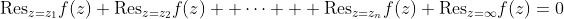 \text{Res}_{z=z_1}f(z)+\text{Res}_{z=z_2}f(z)+ \cdots + \text{Res}_{z=z_n}f(z)+\text{Res}_{z=\infty}f(z)=0