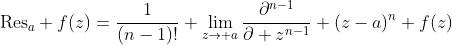 \text{Res}_a f(z)=\frac{1}{(n-1)!} \lim_{z\to a}\frac{\partial^{n-1}}{\partial z^{n-1}} (z-a)^n f(z)