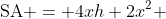 \text{SA} = 4xh+2x^2 