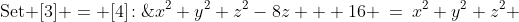\text{Set }[3] = [4]\!:\;\;x^2+y^2+z^2-8z + 16 \:=\:x^2+y^2+z^2 