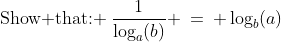 \text{Show that: }\:\dfrac{1}{\log_a(b)} \:=\: \log_b(a)