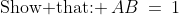 \text{Show that: }\:AB\:=\:1