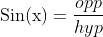 \text{Sin(x)}=\frac{opp}{hyp}